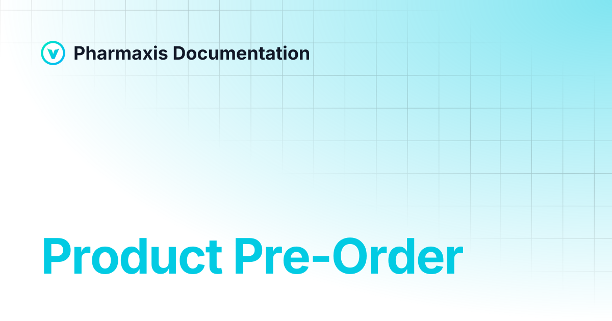 Product Pre-Order | Pharmaxis Documentation