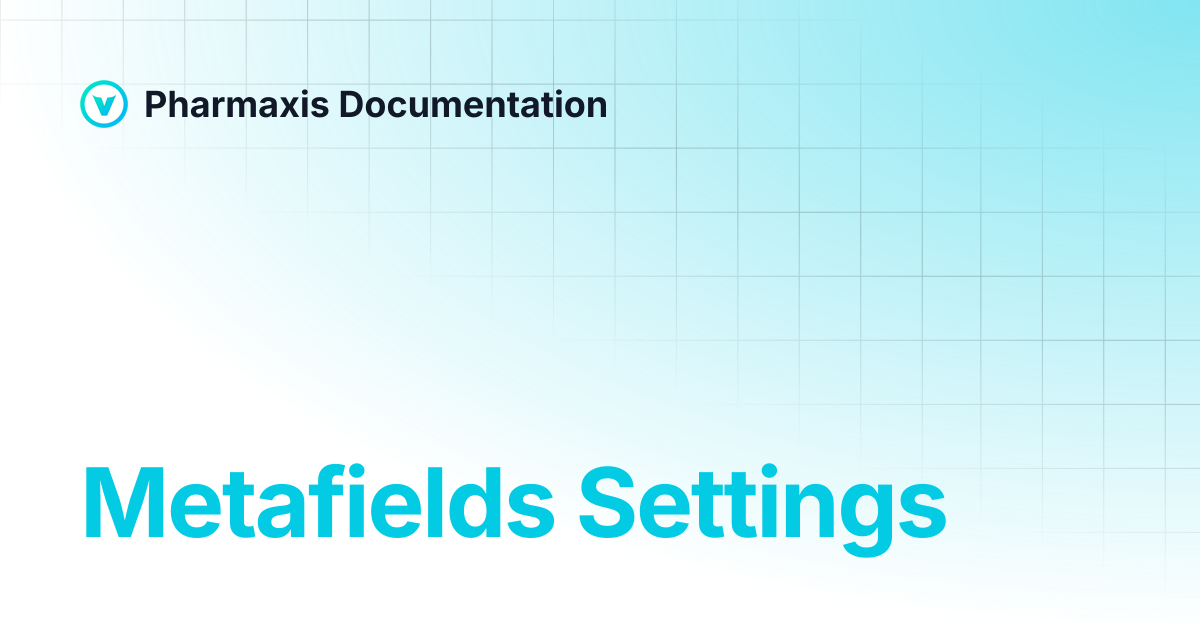Metafields Settings | Pharmaxis Documentation