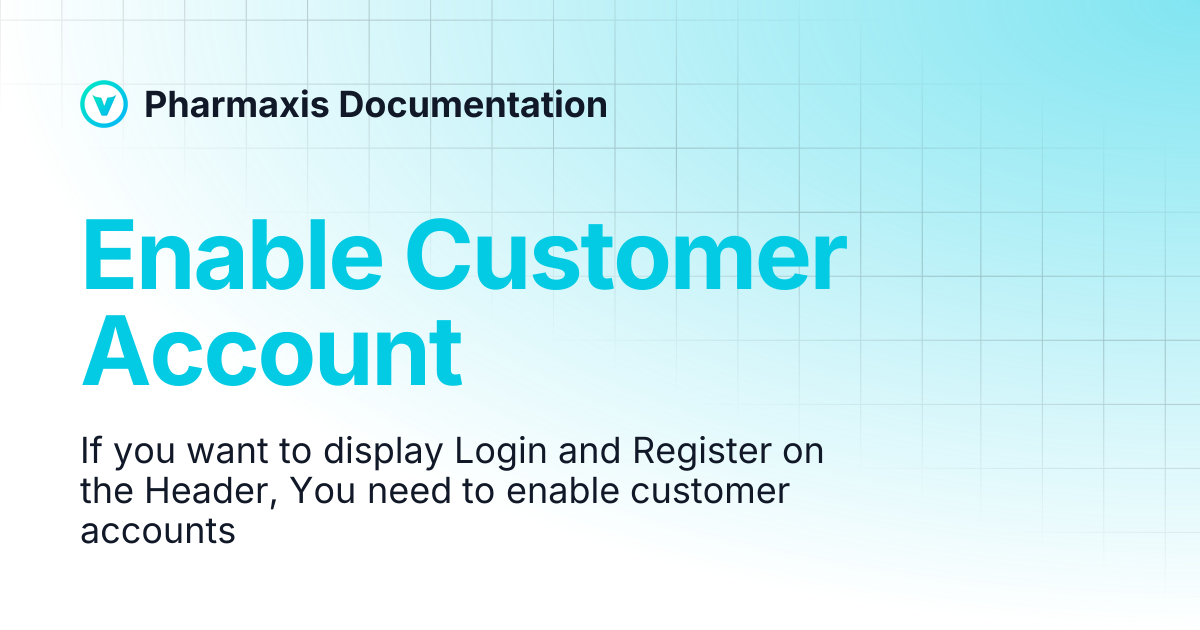 Enable Customer Account | Pharmaxis Documentation